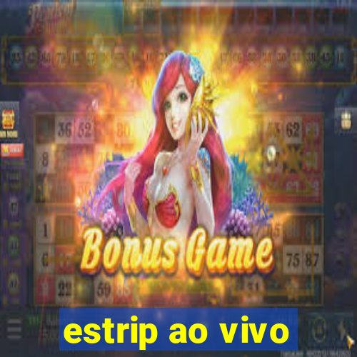 estrip ao vivo